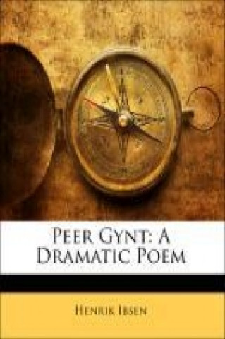 Peer Gynt: A Dramatic Poem