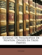 Élémens De Philosophie De Newton, Divisés En Trois Parties