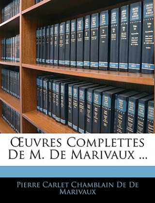 OEuvres Complettes De M. De Marivaux ...