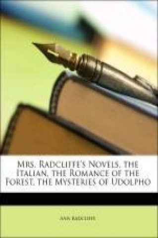 Mrs. Radcliffe's Novels. the Italian, the Romance of the Forest, the Mysteries of Udolpho