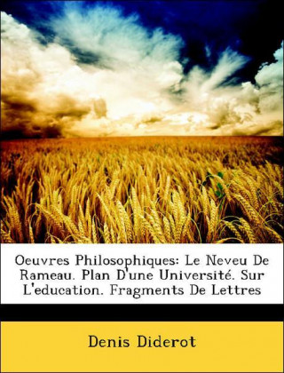 Oeuvres Philosophiques: Le Neveu De Rameau. Plan D'une Université. Sur L'education. Fragments De Lettres