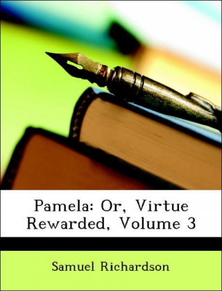 Pamela: Or, Virtue Rewarded, Volume 3