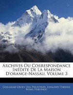 Archives Ou Correspondance Inédite De La Maison D'orange-Nassau, Volume 3