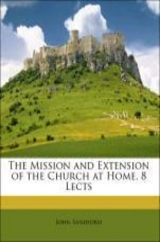 The Mission and Extension of the Church at Home, 8 Lects