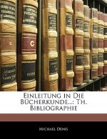 Einleitung in Die Bücherkunde...: Th. Bibliographie, Erster Theil