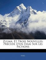 Zulma, Et Trois Nouvelles: Precede D'un Essai Sur Les Fictions