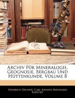 Archiv Für Mineralogie, Geognosie, Bergbau Und Hüttenkunde, Achter Band