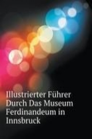 Illustrierter Führer Durch Das Museum Ferdinandeum in Innsbruck (German Edition)