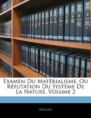 Examen Du Matérialisme, Ou Réfutation Du Systéme De La Nature, Volume 2