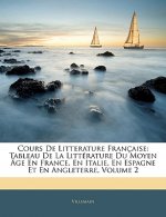 Cours De Litterature Française: Tableau De La Littérature Du Moyen Âge En France, En Italie, En Espagne Et En Angleterre, Volume 2