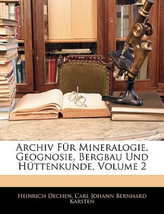 Archiv für Mineralorgie, Geognosie, Bergbau Und Hüttenkunde