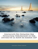 Geschichte des Zeitalters der Revolution: Vorlesungen an der Universität zu Bonn Im Sommer 1829, Erster Band