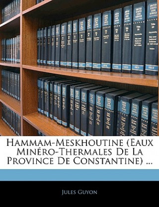 Hammam-Meskhoutine (Eaux Minéro-Thermales De La Province De Constantine) ...