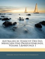 Australien in Hinsicht Der Erd, Menschen Und Produktenkunde, Erster Band