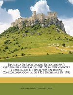 Registro De Legislación Ultramarina Y Ordenanza General De 1803 Para Intendentes Y Empleados De Hacienda En Indias, Concordada Con La De 4 De Diciembr