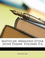 Mathilde: Mémoires D'une Jeune Femme, Volumes 5-6