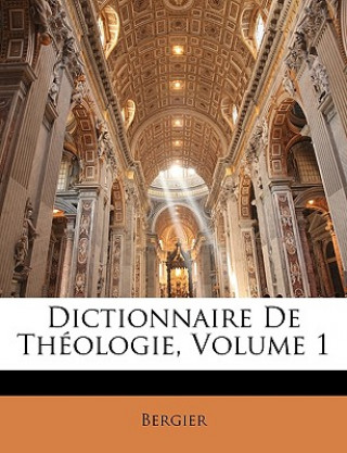 Dictionnaire De Théologie, Volume 1