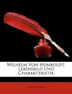 Wilhelm von Humboldt: Lebensbild und Charakteristik