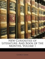 New Curiosities of Literature: And Book of the Months, Volume 1