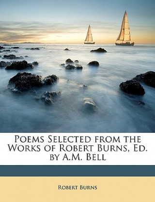 Poems Selected from the Works of Robert Burns, Ed. by A.M. Bell