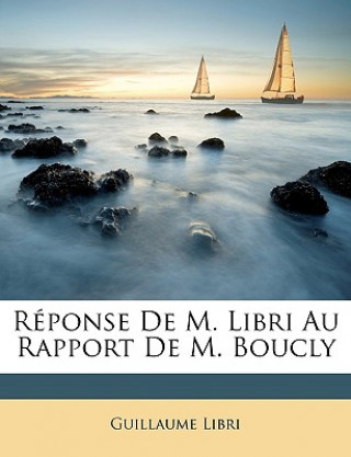 Réponse De M. Libri Au Rapport De M. Boucly