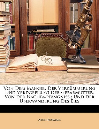 Von dem Mangel, der Verkümmerung und Verdopplung der Gebärmutter, von der Nachempfängniss, und der Überwanderung des Eies