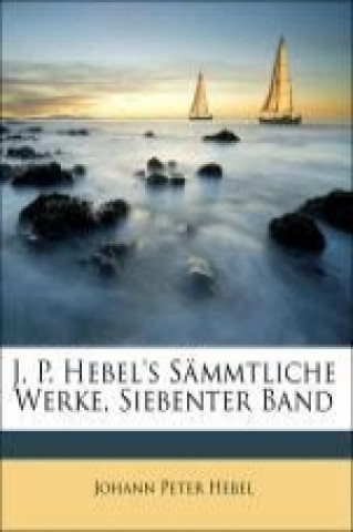 J. P. Hebel's Sämmtliche Werke, Siebenter Band