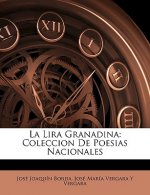 La Lira Granadina: Coleccion De Poesias Nacionales