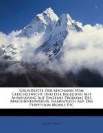 Grundsätze Der Mechanik Vom Gleichgewicht Und Der Begegung Mit Anwendung Auf Einzelne Probleme Des Maschienenwesens, Namentlich Auf Das Perpetuum Mobi