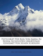 Festschrift Für Karl Von Amira: Zu Seinem Sechzigsten Geburtstage, Gewidmet Von Seinen Schülern