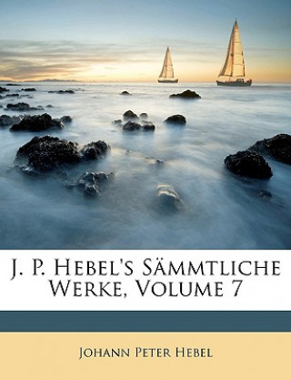 J. P. Hebel's Sämmtliche Werke, Siebenter band