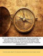 De La Monarchie Prussienne, Sous Frédéric Le Grand: Avec Un Appendice Contenant Des Recherches Sur La Situation Actuelle Des Principales Contrées De L