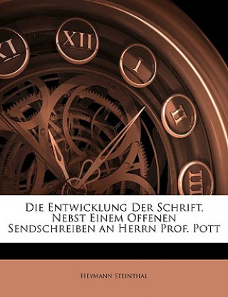 Die Entwicklung Der Schrift, Nebst Einem Offenen Sendschreiben an Herrn Prof. Pott