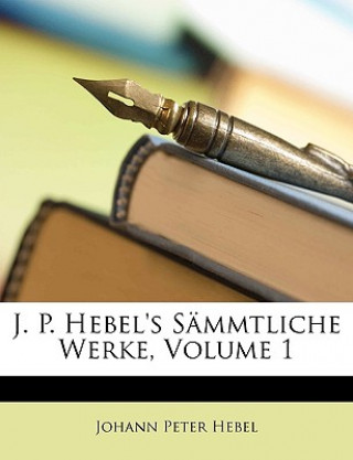 J. P. Hebel's sämmtliche Werke. Erster Band.