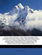 Itala Und Vulgata, Das Sprachidiom Der Urchristlichen Itala Und Der Katholischen Vulgata Unter Berücksichtigung Der Römischen Volkssprache Erläutert.