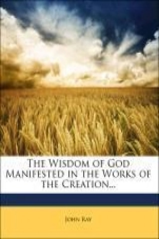 The Wisdom of God Manifested in the Works of the Creation...