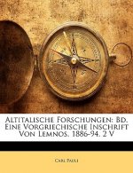 Altitalische Forschungen: Bd. Eine Vorgriechische Inschrift Von Lemnos. 1886-94. 2 V