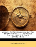 Versuch Die Staatswissenschaft Auf Eine Unwandelbare Grundlage Festzustellen Von Einem Staatsmanne