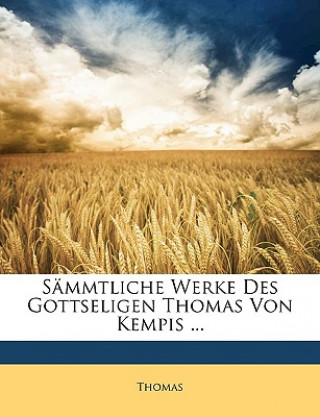 Sämmtliche Werke Des Gottseligen Thomas Von Kempis ... Dritter band