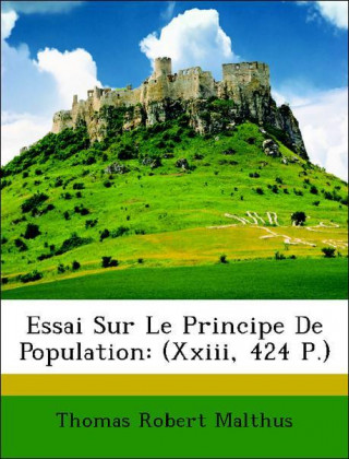 Essai Sur Le Principe De Population: (Xxiii, 424 P.)