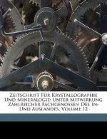 Zeitschrift Für Krystallographie Und Mineralogie: Unter Mitwirkung Zahlreicher Fachgenossen Des In- Und Auslandes, Volume 12