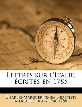 Lettres sur l'Italie, écrites en 1785