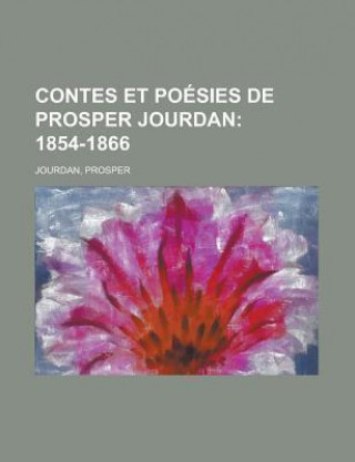 Contes Et Poesies de Prosper Jourdan; 1854-1866