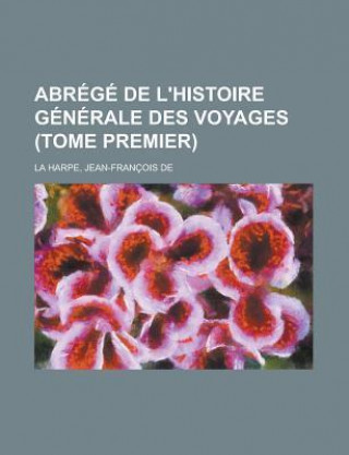 Abrege de L'Histoire Generale Des Voyages (Tome Premier)