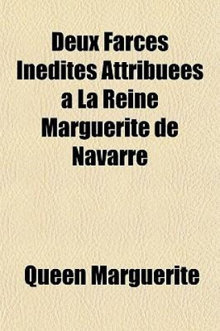 Deux Farces Inedites Attribuees a la Reine Marguerite de Navarre