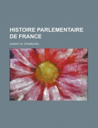 Histoire Parlementaire de France (I)
