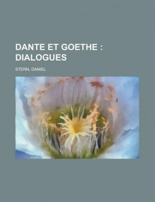 Dante Et Goethe; Dialogues