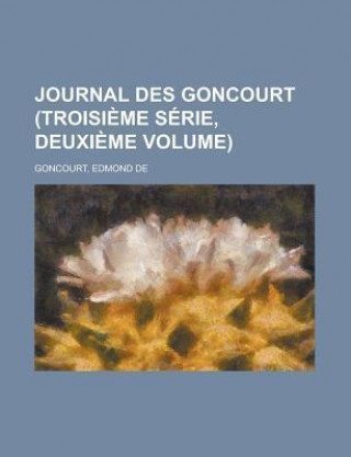 Journal Des Goncourt (Troisieme Serie, Deuxieme Volume)