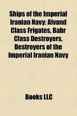 Ships of the Imperial Iranian Navy: Alvand Class Frigates, Babr Class Destroyers, Destroyers of the Imperial Iranian Navy