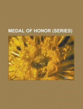 Medal of Honor (Series): Medal of Honor: Airborne, Medal of Honor: Allied Assault, Medal of Honor: European Assault, Medal of Honor: Frontline,